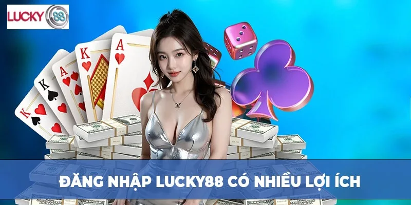 Đăng nhập LUCKY88 có nhiều lợi ích Đăng nhập LUCKY88 có nhiều lợi ích