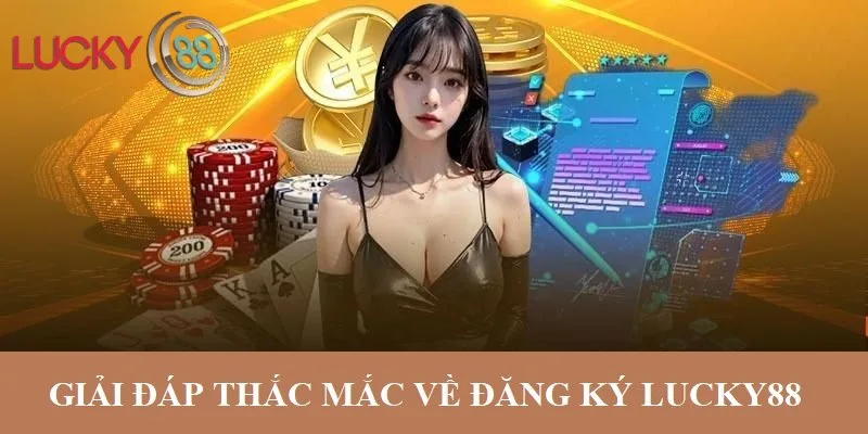 Giải đáp thắc mắc thường gặp về đăng ký LUCKY88 Giải đáp thắc mắc thường gặp về đăng ký LUCKY88