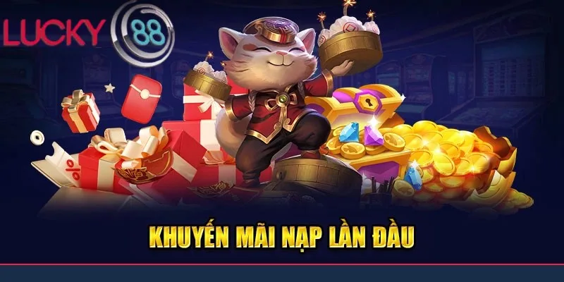 Khuyến mãi LUCKY88 nạp đầu hấp dẫn Khuyến mãi LUCKY88 nạp đầu hấp dẫn