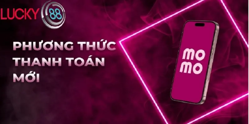 Nạp tiền LUCKY88 qua MoMo Nạp tiền LUCKY88 qua MoMo